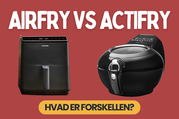 Airfryer vs. ActiFry – Hvad er forskellen hvilken er bedst? –